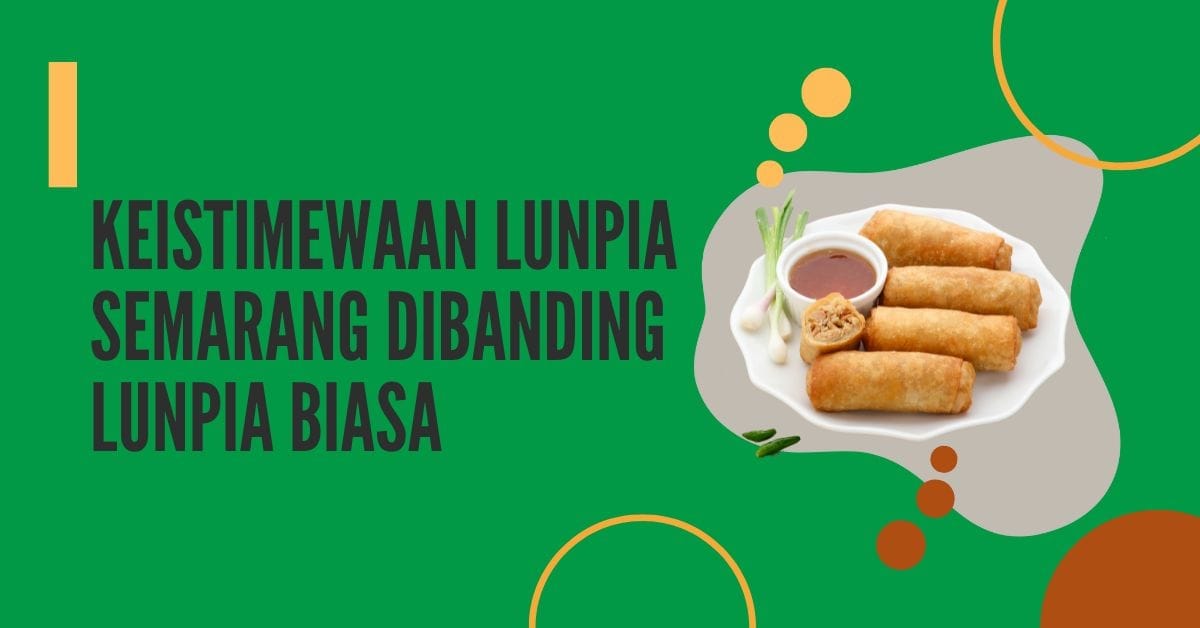 Lumpia Semarang Ternyata Lebih dari Sekedar Lumpia Biasa