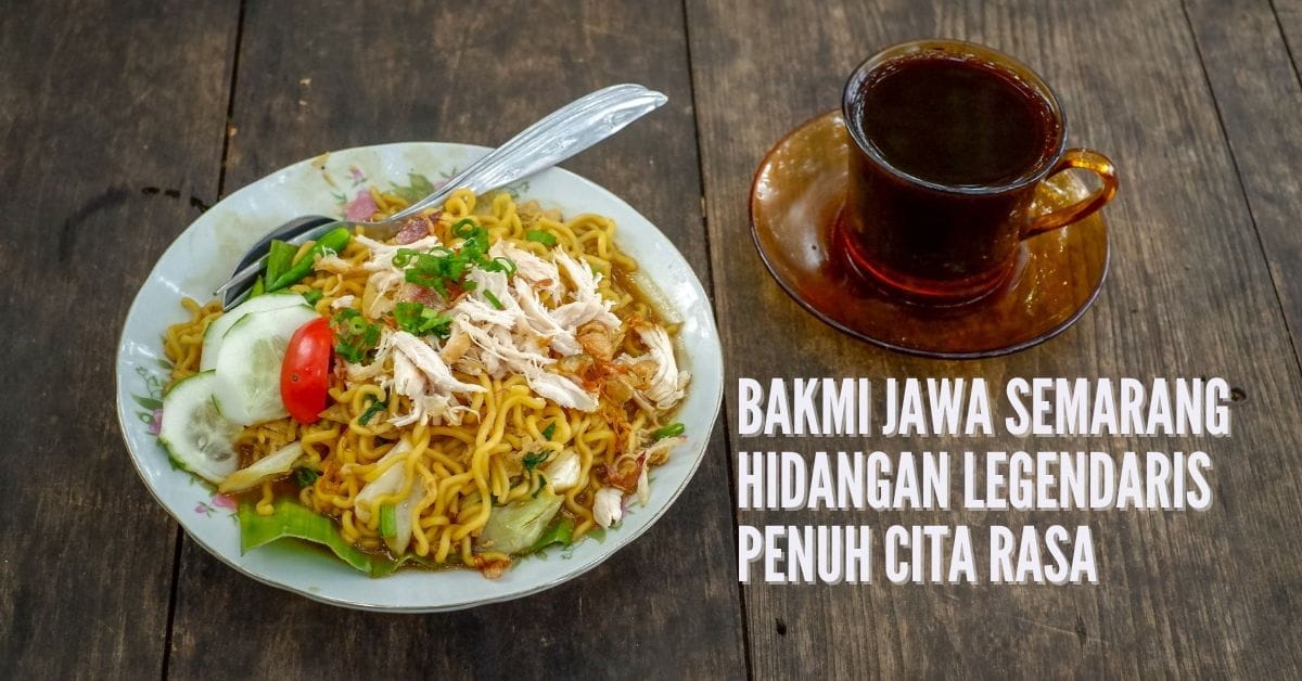 Bakmi Jawa Semarang Hidangan Legendaris Penuh Cita Rasa
